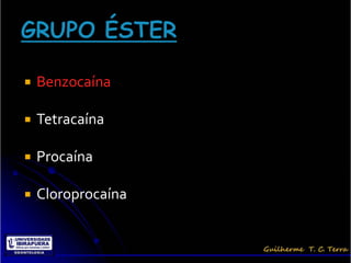    Benzocaína

   Tetracaína

   Procaína

   Cloroprocaína
 