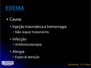    Causa:
     Injeção traumática e hemorragia
      ▪ Não requer tratamento

     Infecção
      ▪ Antibioticoterapia

     Alergia
      ▪ Especial atenção
 