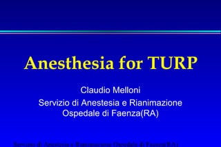 Anesthesia for TURP
Claudio Melloni
Servizio di Anestesia e Rianimazione
Ospedale di Faenza(RA)

Servizio di Anestesia e Rianimazione Ospedale di Faenza(RA)

 