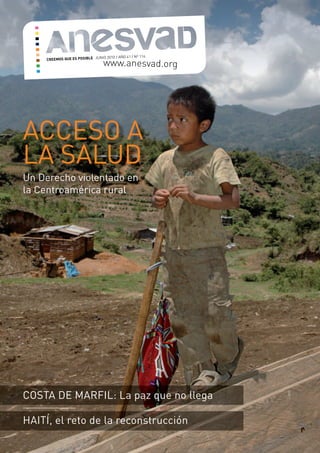JUNIO 2010 AÑO 41 Nº 114




ACCESO A
LA SALUD
Un Derecho violentado en
la Centroamérica rural




COSTA DE MARFIL: La paz que no llega

HAITÍ, el reto de la reconstrucción
 