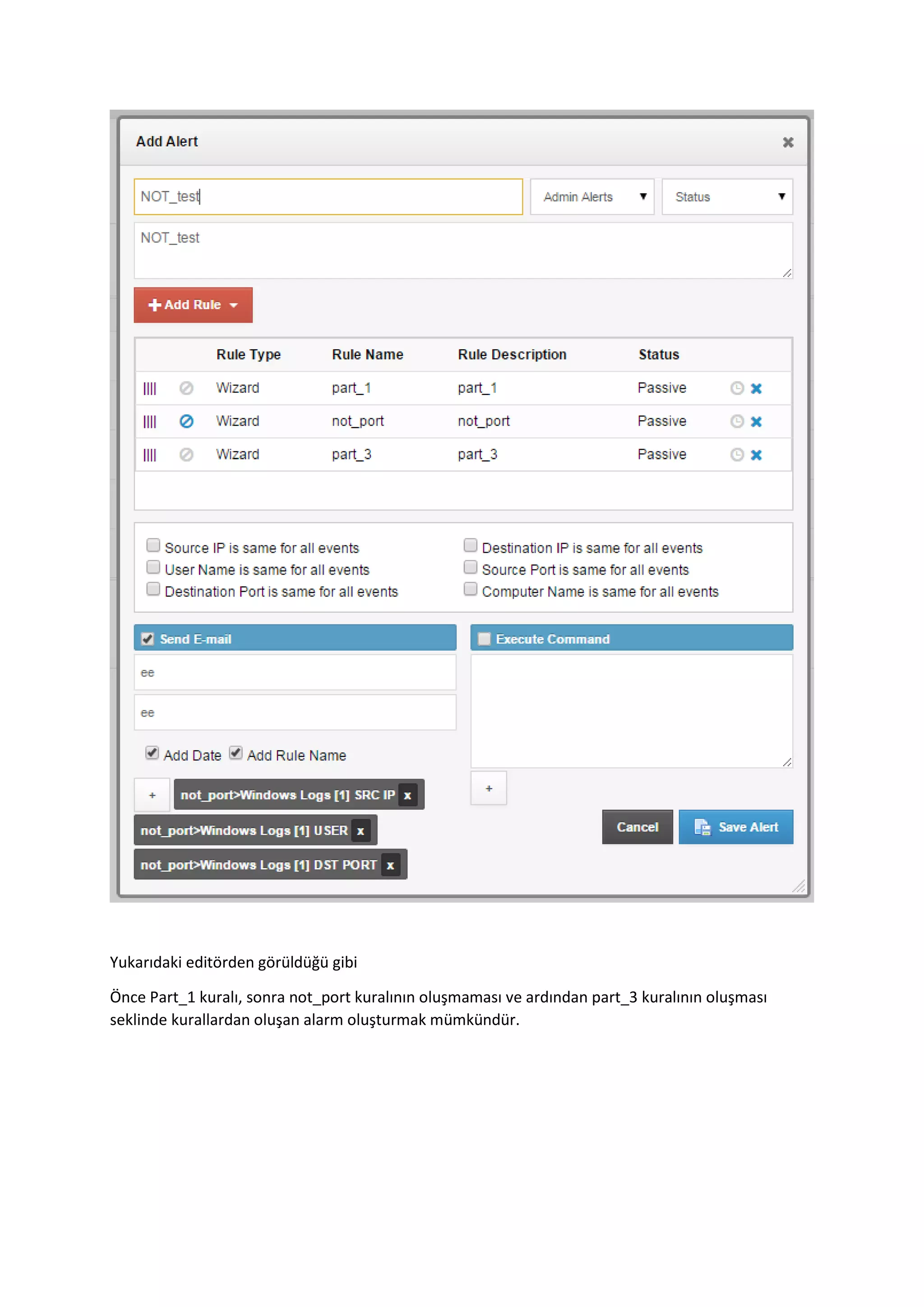 Yukarıdaki editörden görüldüğü gibi
Önce Part_1 kuralı, sonra not_port kuralının oluşmaması ve ardından part_3 kuralının oluşması
seklinde kurallardan oluşan alarm oluşturmak mümkündür.
 