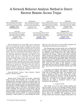 A Network Behavior Analysis Method to Detect
Reverse Remote Access Trojan
HongyuZhu
State Grid Hunan Electric Power
Corporation Research Institute,
State Grid Corporation ofChina
Changsha , China
602983840@qq.com
ZhexiangWu
State Grid Zhejiang Yongkang
Electric Power Corporation,
State Grid Corporation ofChina
Yongkang, China
wuzx@zj.sgcc.com.cn
Jianwei Tian
State Grid Hunan Electric Power
Corporation Research Institute,
State Grid Corporation ofChina
Chimgsha , China
tianjw@lm.sgcc.com.cn
Zheng Tian
State Grid Hunan Electric Power
Corporation Research Institute,
State Grid Corporation ofChina
Changsha , China
tianz@lm.sgcc.com.cn
Hong Qiao
State Grid Hunan Electric Power
Corporation Research Institute,
State Grid Corporation ofChina
Changsha , China
qiaoh@lm.sgcc.com.cn
Xi Li
State Grid Hunan Electric Power
Corporation Research Institute,
State Grid Corporation ofChina
Changsha , China
lix@lm.sgcc.com.cn
Shengshen Chen
State Grid Hunan Electric Power
Corporation Research Institute,
State Grid Corporation ofChina
Changsha , China
chenss@lm.sgcc.com.cn
Abstract-Remote Access Trojan (RAT) reverse connections
are secret and malicious, which are established to steal private
data or be operated under hacker's command. To detect reverse
RAT effectively, a network behavior-based method is introduced
in this paper. We first conclude a typical network communication
pattern. Then four uncorrelated network behavior features are
extracted from every TCP session as the detection model input.
Six supervised classification algorithms are applied on real
network traffic data set to distinguish RAT and legitimate
sessions. Besides detection accuracy, AVC is also used because
the amount of RAT sessions is much less than normal sessions
and AVC is suitable to evaluate the performance of such
imbalanced problem. Detection accuracies of all test algorithms
are higher than 0.92. AVC of Random Forest, SVM and Logistic
Regression are higher than 0.94, which shows their ability to
handle imbalanced data set. Compared to related work, the
proposed method is effective on connection encrypted RAT
detection, and can distinguish RAT sessions from similar normal
sessions, like P2P or cloud application sessions.
Keywords-Network Security, Trojan Detection, Network
behavior, Machine learning
I. INTRODUCTION
Remote Access Trojan (RAT) has become a destructive
threat to almost every enterprise, due to its ability to steal
confidential data and execute malicious commands under the
control of hackers [1]. RAT consists of two separate parts and
these two parts communicate with each other through Internet
The client part is secretly installed on compromised computers
through fishing E-mail or USB driver, and remotely receives
hacker's command. The server part is on the hacker's side and
sends command to the compromised computers. The different
direction of RAT sessions classifies RAT into two categories:
the forward RAT and reverse RAT. In a normal forward RAT
connection, a client connects to a server through the server's
978-1-5386-6565-7118/$31.00 ©2018 IEEE 1007
open port, but in the case of a reverse RAT connection, the
client opens the port that the server connects to.
Port filtering policy has been widely used on firewall and
switches to block forward RAT connections [2-3]. However,
it's impossible to distinguish reverse RAT traffic bashed on
port filtering, because it behaves just like normal outbound
connections, like visiting a website. Deep Packet Inspection
(DPI) is another type of detection method, which compares the
payload of network packets with Trojan feature library [2][4].
But DPI can't deal with encrypted RAT traffics, and DPI has
high computational complexity. Host-based Trojan detection
needs to install a program on every target computers, and some
RAT clients have the ability to hide themselves or keep
inactivated when they discover detection software is scanning
them, which makes the host-based RAT detection easy to fail
[5].
In this paper, we developed a RAT detection method based
on network behavior analysis. This method is efficient and
works well on encrypted RAT traffic. The remainder of the
paper is organized as follows: Some related works of RAT
detection are discussed in Section II. Section III describes
typical RAT communication procedure and characteristics. In
Section IV, the model of our detection method and its
performance test results is introduced. Section V gives
conclusion of the whole paper.
II. RELATED WORK
Since Trojan is one of the most common attacking tool
used by hackers, the rule set of Intrusion Detection System
(IDS) and Intrusion Protection System (IPS) has included large
amount of rules to detect Trojan [6]. Although this is a simple
way to detect Trojan, the rapidly growing scale of Trojan rule
library reduces the IDSIIPS's time performance, and it
becomes invalid when encounter encrypted Trojan traffic. The
 