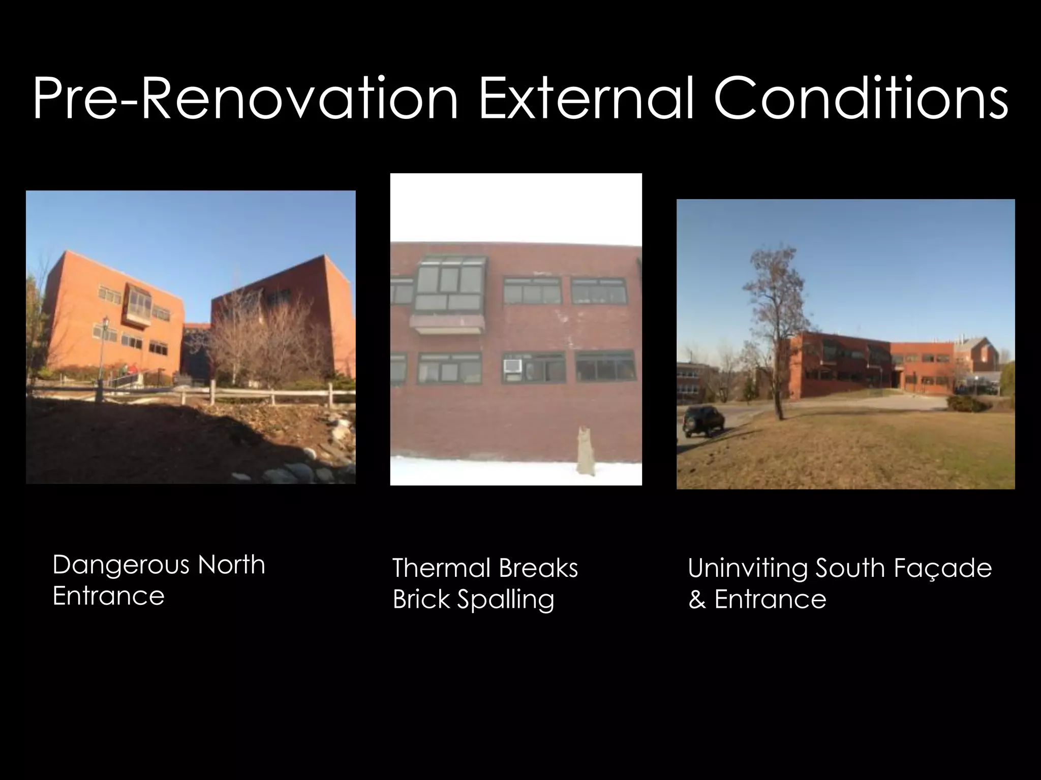 Pre-Renovation External Conditions
Dangerous North
Entrance
Thermal Breaks
Brick Spalling
Uninviting South Façade
& Entrance
 