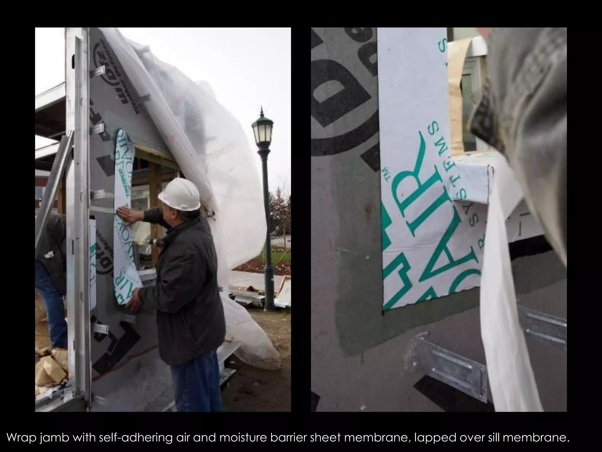 Wrap jamb with self-adhering air and moisture barrier sheet membrane, lapped over sill membrane.
 