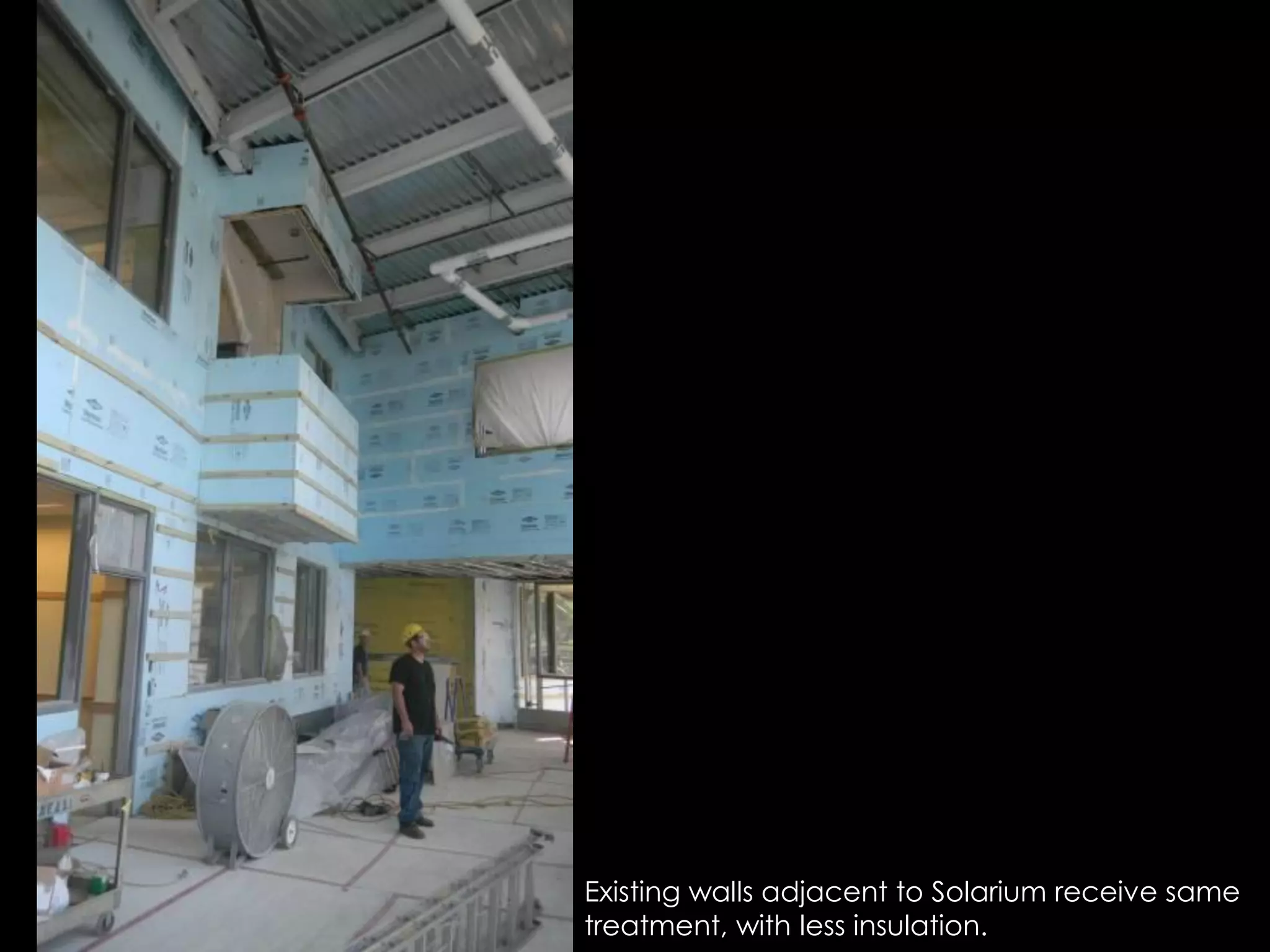 Existing walls adjacent to Solarium receive same
treatment, with less insulation.
 