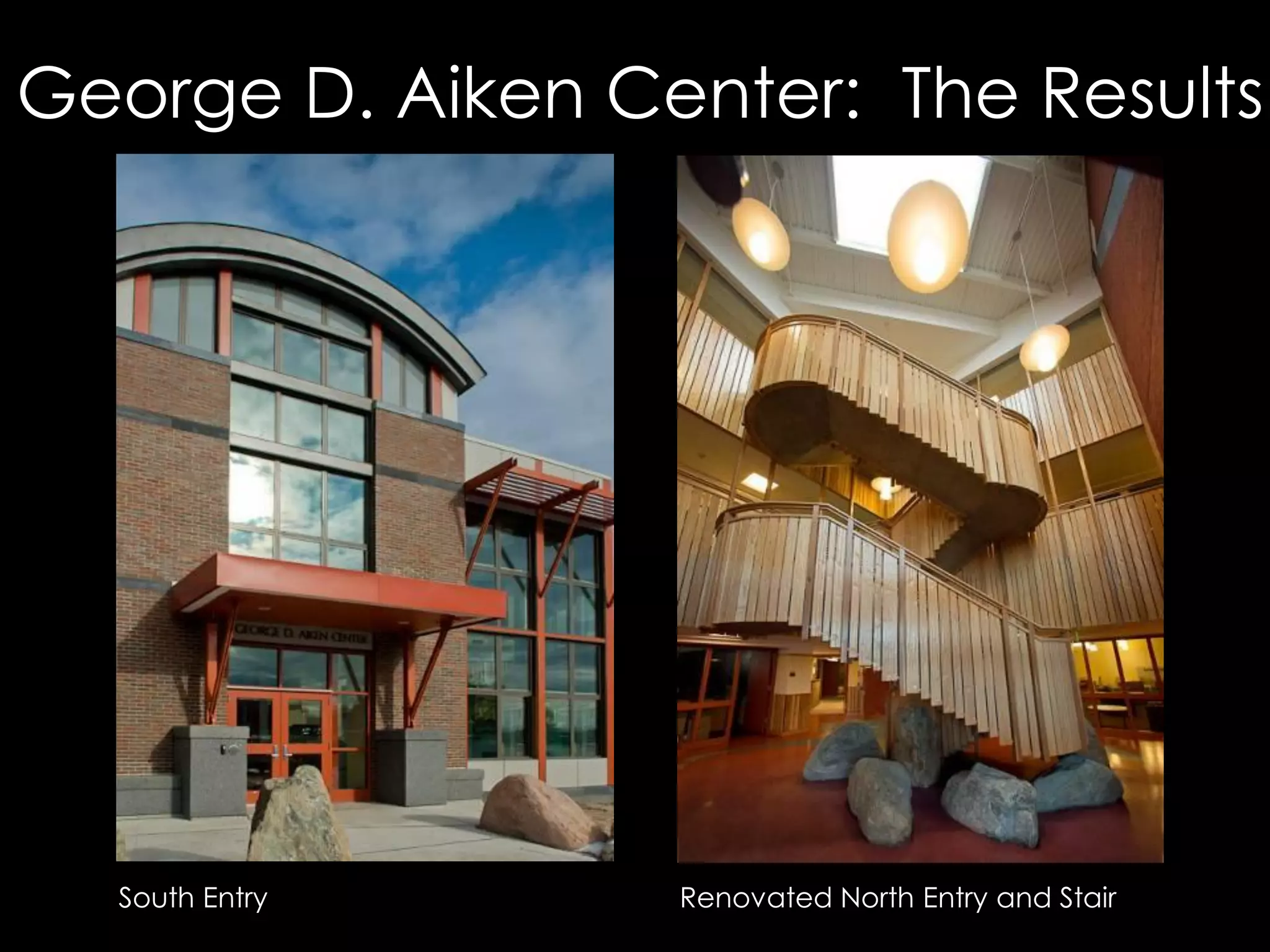 George D. Aiken Center: The Results
South Entry Renovated North Entry and Stair
 