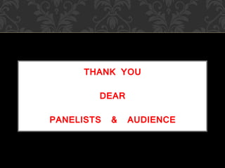 THANK YOU
DEAR
PANELISTS & AUDIENCE
 