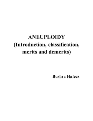 ANEUPLOIDY
(Introduction, classification,
merits and demerits)
Bushra Hafeez
 