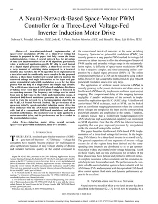 660 IEEE TRANSACTIONS ON INDUSTRY APPLICATIONS, VOL. 38, NO. 3, MAY/JUNE 2002
A Neural-Network-Based Space-Vector PWM
Controller for a Three-Level Voltage-Fed
Inverter Induction Motor Drive
Subrata K. Mondal, Member, IEEE, João O. P. Pinto, Student Member, IEEE, and Bimal K. Bose, Life Fellow, IEEE
Abstract—A neural-network-based implementation of
space-vector modulation (SVM) of a three-level voltage-fed
inverter is proposed in this paper that fully covers the linear
undermodulation region. A neural network has the advantage
of very fast implementation of an SVM algorithm, particularly
when a dedicated application-specific IC chip is used instead
of a digital signal processor (DSP). A three-level inverter has
a large number of switching states compared to a two-level
inverter and, therefore, the SVM algorithm to be implemented in
a neural network is considerably more complex. In the proposed
scheme, a three-layer feedforward neural network receives the
command voltage and angle information at the input and gen-
erates symmetrical pulsewidth modulation waves for the three
phases with the help of a single timer and simple logic circuits.
The artificial-neural-network (ANN)-based modulator distributes
switching states such that neutral-point voltage is balanced in
an open-loop manner. The frequency and voltage can be varied
from zero to full value in the whole undermodulation range. A
simulated DSP-based modulator generates the data which are
used to train the network by a backpropagation algorithm in
the MATLAB Neural Network Toolbox. The performance of an
open-loop volts/Hz speed-controlled induction motor drive has
been evaluated with the ANN-based modulator and compared
with that of a conventional DSP-based modulator, and shows
excellent performance. The modulator can be easily applied to a
vector-controlled drive, and its performance can be extended to
the overmodulation region.
Index Terms—Induction motor drive, neural network,
space-vector pulsewidth modulation, three-level inverter.
I. INTRODUCTION
THREE-LEVEL insulated-gate-bipolar-transistor (IGBT)-
or gate-turn-off-thyristor (GTO)-based voltage-fed
converters have recently become popular for multimegawatt
drive applications because of easy voltage sharing of devices
and superior harmonic quality at the output compared to
Paper IPCSD 02–005, presented at the 2001 Industry Applications Society
Annual Meeting, Chicago, IL, September 30–October 5, and approved for publi-
cation in the IEEE TRANSACTIONS ON INDUSTRY APPLICATIONS by the Industrial
Drives Committee of the IEEE Industry Applications Society. Manuscript sub-
mitted for review October 15, 2001 and released for publication March 9, 2002.
This work was supported in part by General Motors Advanced Technology Ve-
hicles (GMATV) and Capes of Brazil.
S. K. Mondal and B. K. Bose are with the Department of Electrical Engi-
neering, The University of Tennessee, Knoxville, TN 37996-2100 USA (e-mail:
mondalsk@yahoo.com; bbose@utk.edu).
J. O. P. Pinto was with the Department of Electrical Engineering, The Univer-
sity of Tennessee, Knoxville, TN 37996-2100 USA. He is now with the Univer-
sidade Federal do Mato Grosso do Sul, Campo Grande, MS 79070-900 Brazil
(e-mail: jpinto@utk.edu).
Publisher Item Identifier S 0093-9994(02)05012-0.
the conventional two-level converter at the same switching
frequency. Space-vector pulsewidth modulation (PWM) has
recently grown as a very popular PWM method for voltage-fed
converter ac drives because it offers the advantages of improved
PWM quality and extended voltage range in the undermodu-
lation region. A difficulty of space-vector modulation (SVM)
is that it requires complex and time-consuming online com-
putation by a digital signal processor (DSP) [1]. The online
computational burden of a DSP can be reduced by using lookup
tables. However, the lookup table method tends to give reduced
pulsewidth resolution unless it is very large.
The application of artificial neural networks (ANNs) is
recently growing in the power electronics and drives areas. A
feedforward ANN basically implements nonlinear input–output
mapping. The computational delay of this mapping becomes
negligible if parallel architecture of the network is imple-
mented by application-specific IC (ASIC) chip. A feedforward
carrier-based PWM technique, such as SVM, can be looked
upon as a nonlinear mapping phenomenon where the command
phase voltages are sampled at the input and the corresponding
pulsewidth patterns are established at the output. Therefore,
it appears logical that a feedforward backpropagation-type
ANN which has high computational capability can implement
an SVM algorithm. Note that the ANN has inherent learning
capability that can give improved precision by interpolation
unlike the standard lookup table method.
This paper describes feedforward ANN-based SVM imple-
mentation of a three-level voltage-fed inverter. In the begin-
ning, SVM theory for a three-level inverter is reviewed briefly.
The general expressions of time segments of inverter voltage
vectors for all the regions have been derived and the corre-
sponding time intervals are distributed so as to get symmet-
rical pulse widths and neutral-point voltage balancing. Based
on these results, turn-on time expressions for switches of the
three phases have been derived and plotted in different modes.
A complete modulator is then simulated, and the simulation re-
sults help to train the neural network. The performance of a com-
plete volts/Hz-controlled drive system is then evaluated with the
ANN-based SVM and compared with the equivalent DSP-based
drive control system. Both static and dynamic performance ap-
pear to be excellent.
II. SVM STRATEGY FOR NEURAL NETWORK
Neural-network-based SVM for a two-level inverter has been
described in the literature [2], [3]. It will now be extended to a
0093-9994/02$17.00 © 2002 IEEE
Authorized licensed use limited to: Concordia University Library. Downloaded on March 14,2023 at 01:07:37 UTC from IEEE Xplore. Restrictions apply.
 