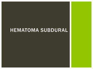 HEMATOMA SUBDURAL
 