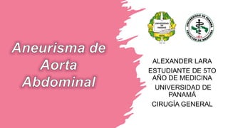 ALEXANDER LARA
ESTUDIANTE DE 5TO
AÑO DE MEDICINA
UNIVERSIDAD DE
PANAMÁ
CIRUGÍA GENERAL
 