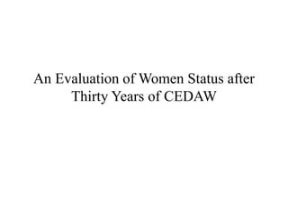 An Evaluation of Women Status after
Thirty Years of CEDAW
 