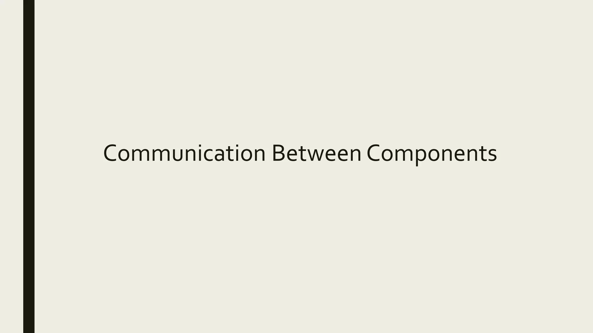 Communication Between Components
 