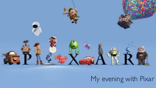 My evening with Pixar
 