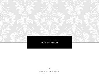 Power pivot3Edge User GROUP