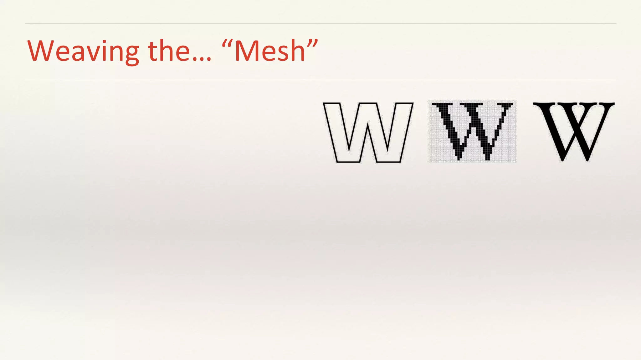 Weaving the… “Mesh”
 