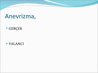 Anevrizma,
 GERÇEK



 YALANCI
 