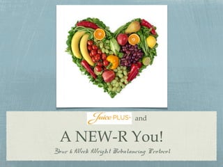 and
A NEW-R You!
Your 6 Week Weight Rebalancing Protocol