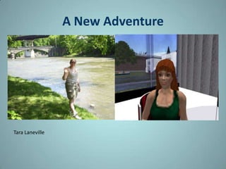 A New Adventure




Tara Laneville
 