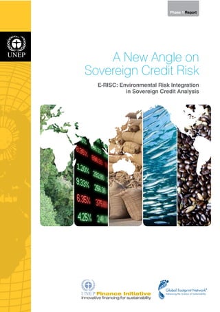 Phase 1 Report 
A New Angle on 
Sovereign Credit Risk 
E-RISC: Environmental Risk Integration 
in Sovereign Credit Analysis 
 