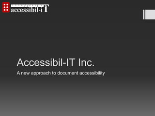 Accessibil-IT Inc.
A new approach to document accessibility
 