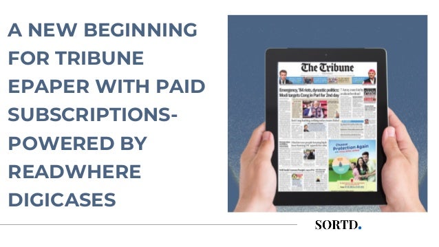 A NEW BEGINNING
FOR TRIBUNE
EPAPER WITH PAID
SUBSCRIPTIONS-
POWERED BY
READWHERE
DIGICASES
 