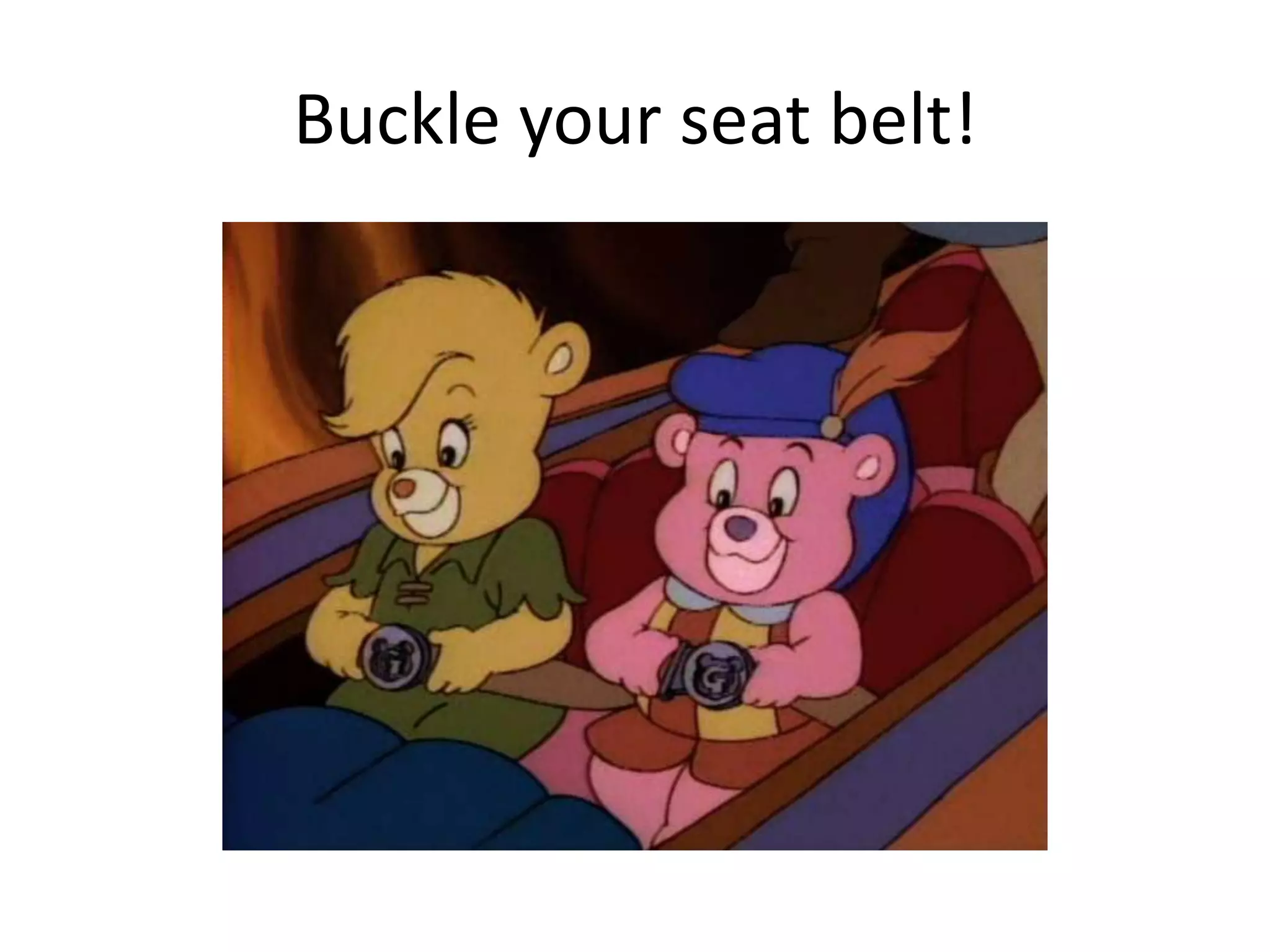 Buckle your seat belt!