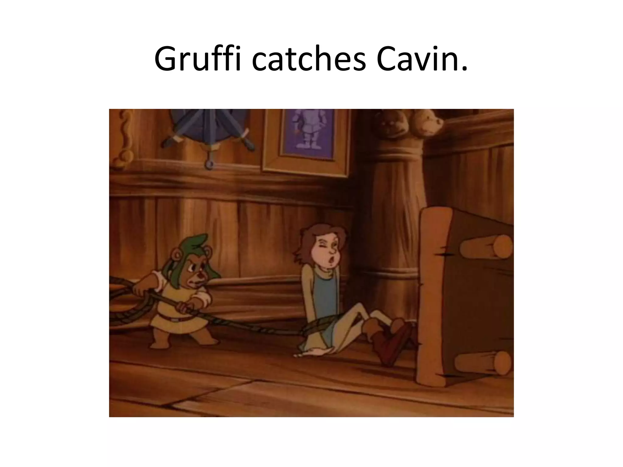Gruffi catches Cavin.