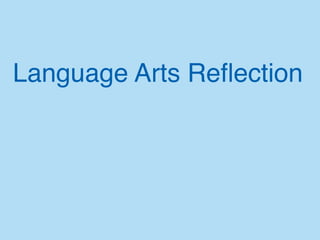 Language Arts Reﬂection
 
