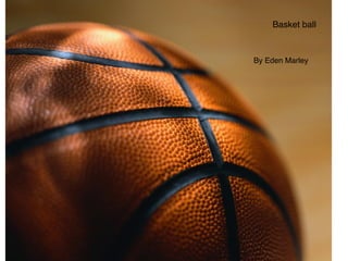 Basket ball

By Eden Marley
 