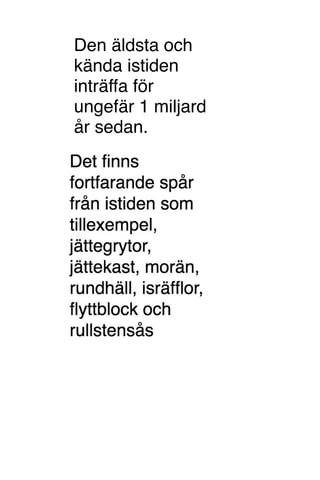 Den äldsta och
kända istiden
inträffa för
ungefär 1 miljard
år sedan.
 