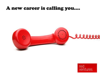 A new career is calling you....
 