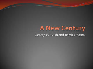 A New Century George W. Bush and Barak Obama 