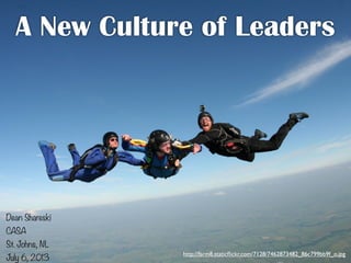A New Culture of Leaders
Dean Shareski
CASA
St. Johns, NL
July 6, 2013
http://farm8.staticﬂickr.com/7128/7462873482_86c799bb9f_o.jpg
 