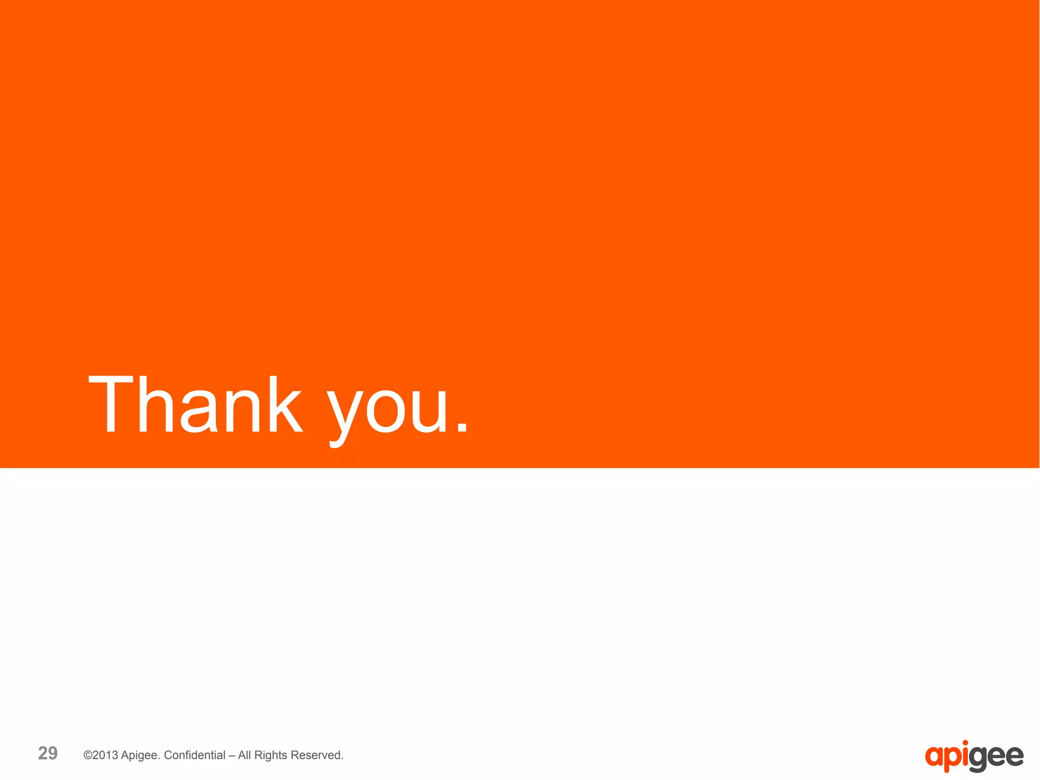 29 ©2013 Apigee. Confidential – All Rights Reserved.
Thank you.
 