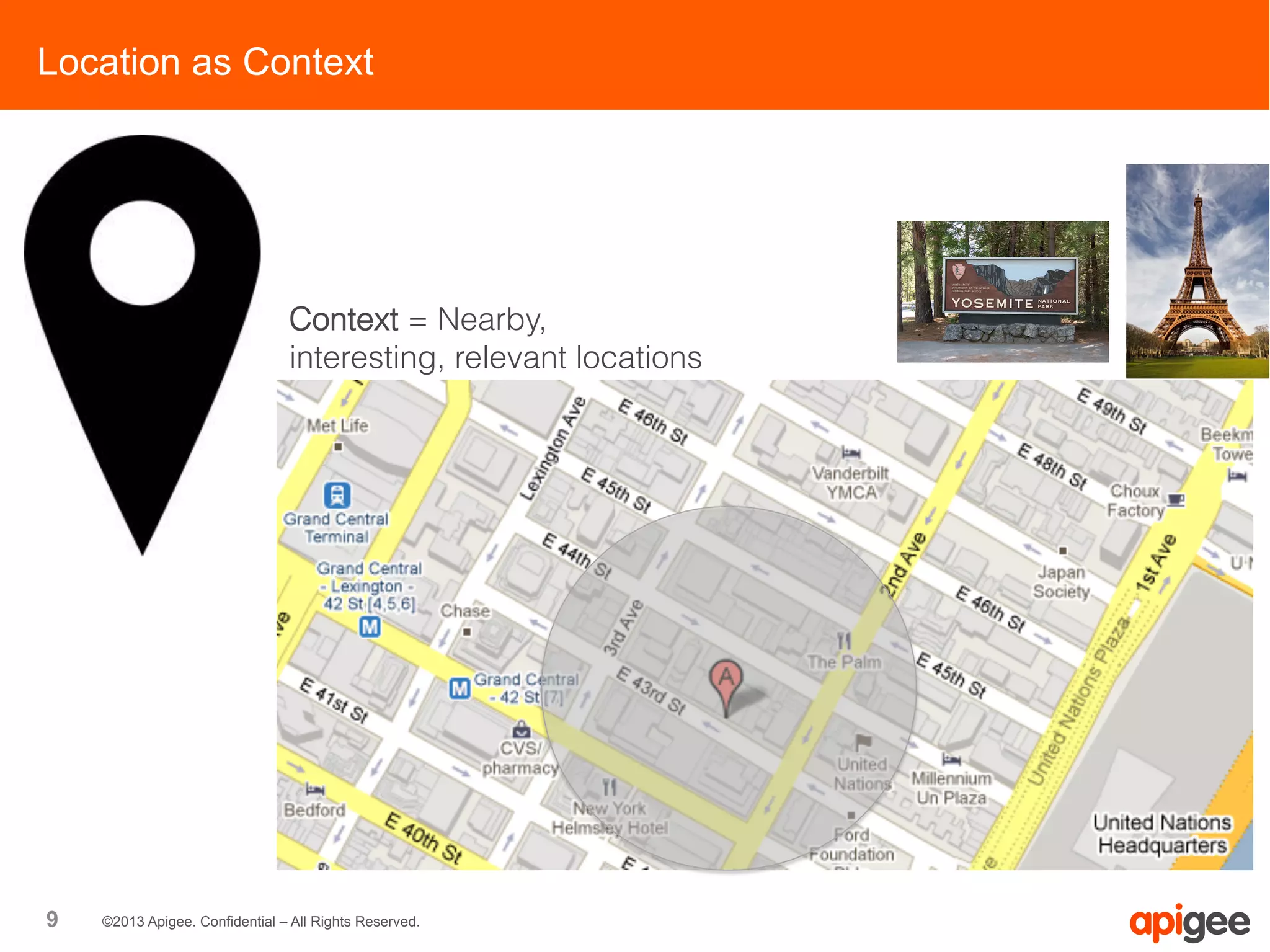 9 ©2013 Apigee. Confidential – All Rights Reserved.
Context = Nearby,
interesting, relevant locations
Location as Context
 