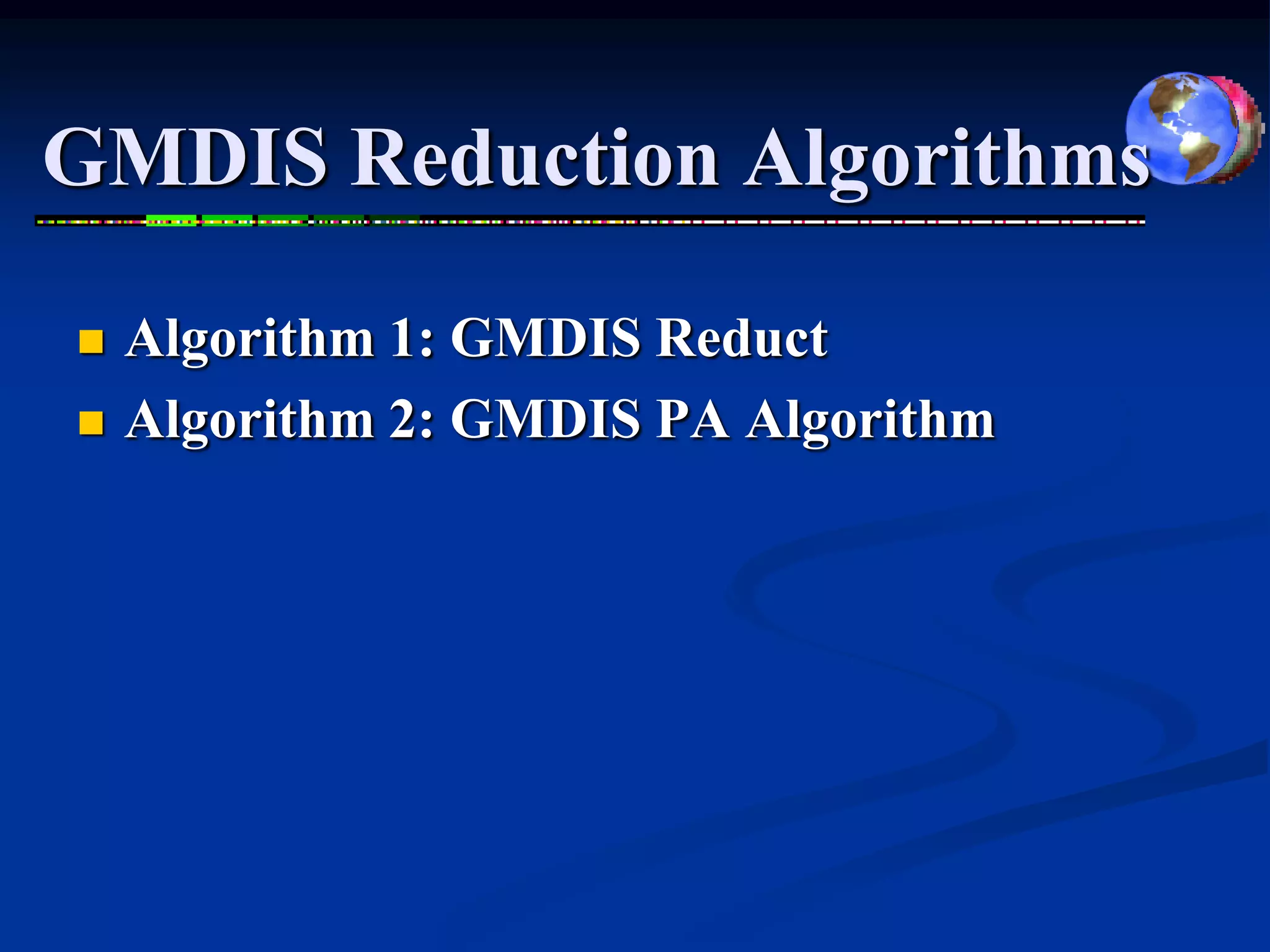 GMDIS Reduction Algorithms

   Algorithm 1: GMDIS Reduct
   Algorithm 2: GMDIS PA Algorithm
 