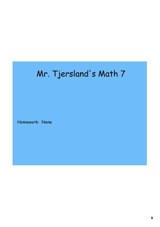 Mr. Tjersland's Math 7




Homework: None




                                9
 