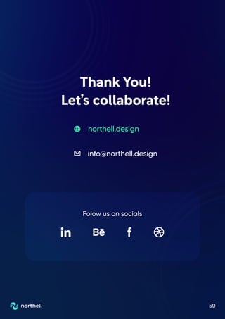 Thank You!
Let’s collaborate!
50
northell.design
info@northell.design
Folow us on socials
 