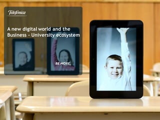 A new digital world and the
Business – University ecosystem
 