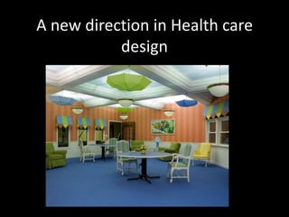 A new direction in Health care design 