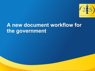 A new document workflow forA new document workflow for
the governmentthe government
 
