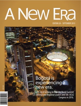USD 12.00

EDITION 28 - SEPTEMBER 2013

Bogotá is
experiencing a
new era.
The city is seeking to host the World Summit
of Local and Regional Leaders and 5th UCLG
Congress in 2016.

 