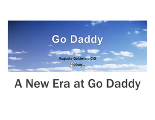 Auguste Goldman, CIO




A New Era at Go Daddy
 
