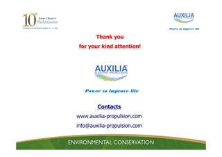 Power to improve life


        Thank you
 for your kind attention!




   Power to improve life


        Contacts
www.auxilia-propulsion.com
info@auxilia-propulsion.com
 