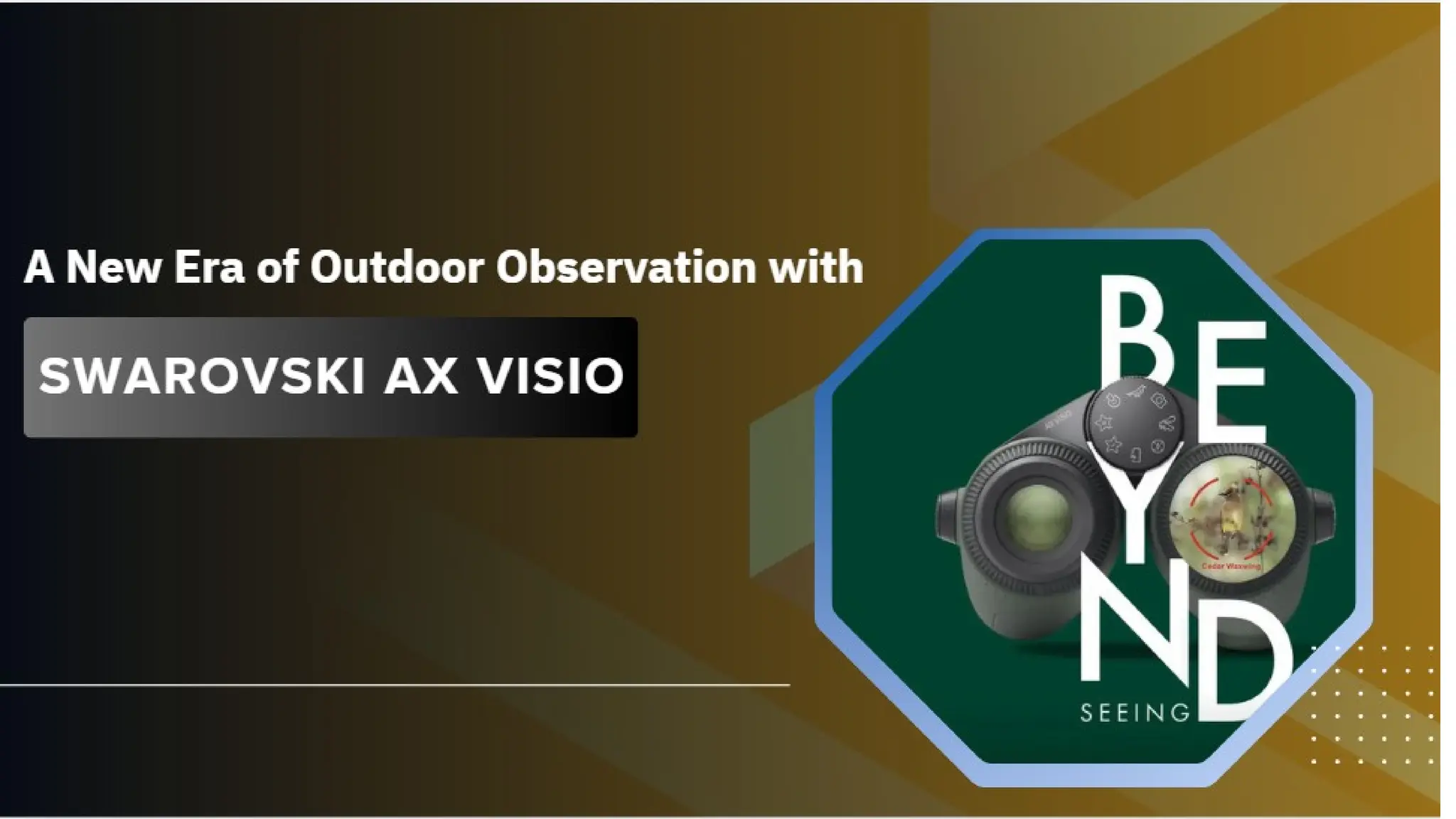 A New Era of Outdoor Observation with
Swarovski AX Visio
 