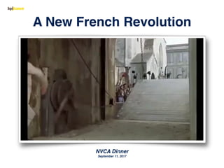 A New French Revolution
NVCA Dinner
September 11, 2017
 