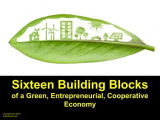 Guy Dauncey 2015
Earthfuture.com
Solar, Wind, Wave
100% Renewables
Green Buildings
Green Cities
Cycling
Electric Transit
Electric Cars
Carsharing
Organic Farming
EcoForestry
Green Chemistry
Biomimicry
Smart Tech
Education
Innovation
Software
Robotics
3-D Printing
Soul & Eco-Tourism
Holistic Healthcare
Saying YES
to a New Green Economy
 