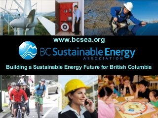 Guy Dauncey 2015
Earthfuture.com
Building a Sustainable Energy Future for British Columbia
BCSEA 2013
www.bcsea.org
www.bcsea.org
 
