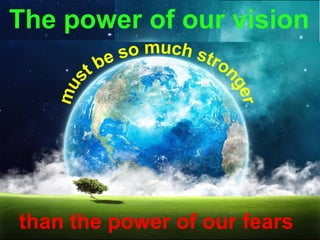 Guy Dauncey 2015
Earthfuture.com
The power of our vision
 